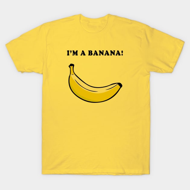 I'm a Banana! T-Shirt by Alistar